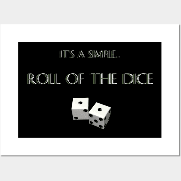 "It's A Simple... Roll of The Dice" Wall Art by X the Boundaries